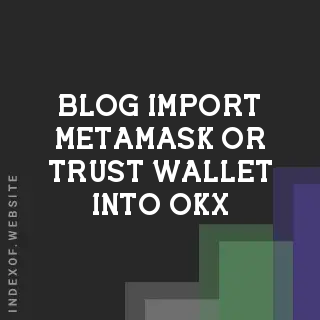 How to Import MetaMask or Trust Wallet into OKX: 2026 Guide | Logo - Indexof